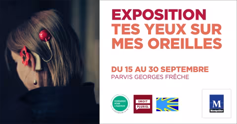 LA VILLE DE MONTPELLIER CELEBRE LA JOURNEE MONDIALE DES SOURDS AVEC UNE EXPOSITION INTITULEE "TES YEUX SUR MES OREILLES" SUR LE PARVIS GEORGES FRECHE